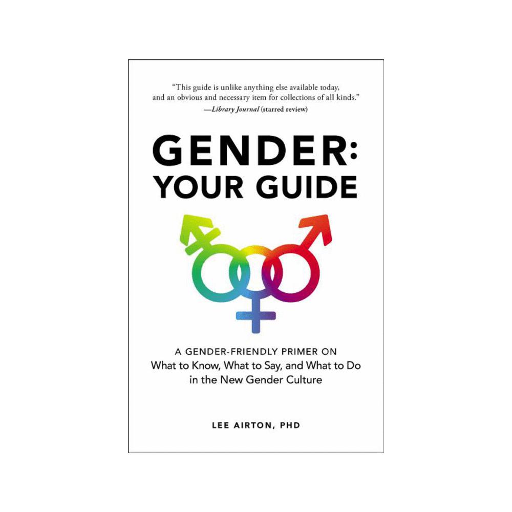 Airton, Gender: Your Guide: A Gender-Friendly Primer on What to Know, What to Say, and What to Do in the New Gender Culture, 9781507210703, Adams Media Corporation, 2019, Social Science, Books